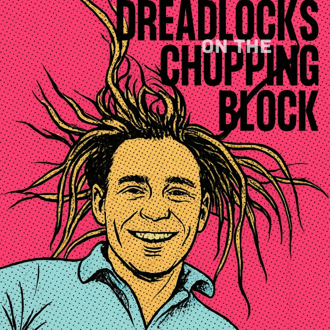 Dreadlocks on the Chopping Block